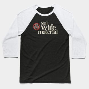 NOT wife Material Baseball T-Shirt